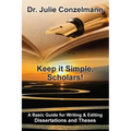 Keep it Simple, Scholars!: A Basic Guide for Writing and Editing Dissertations and Theses