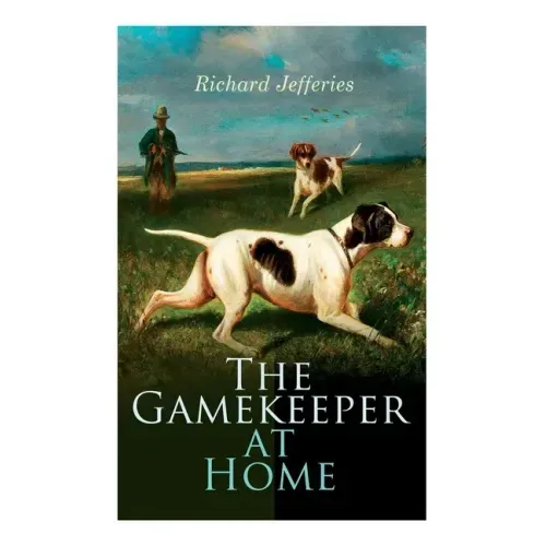 The Gamekeeper at Home: Sketches of Natural History and Rural Life