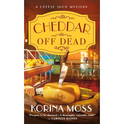 Cheddar Off Dead: A Cheese Shop Mystery