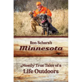 Ron Schara's Minnesota: Mostly True Tales of a Life Outdoors
