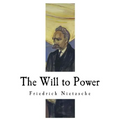 The Will to Power: An Attempted Transvaluation of All Values
