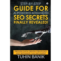Step-By-Step Guide for AI-Powered Advanced SEO Secrets Finally Revealed!: Proven data-driven strategies any beginner can implement
