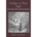 Hidden in Plain Sight: Dante, Machiavelli & defeating Oligarchy