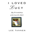 I Loved Lucy: My Friendship with Lucille Ball