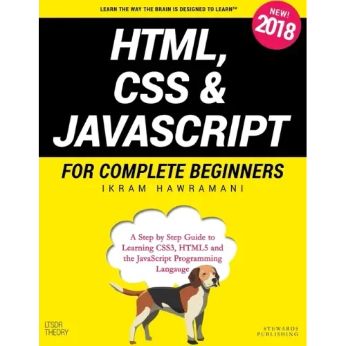 HTML, CSS & JavaScript for Complete Beginners: A Step by Step Guide to Learning HTML5, CSS3 and the JavaScript Programming Language