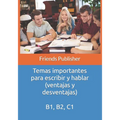 Temas importantes para escribir y hablar (ventajas y desventajas): B1, B2, C1
