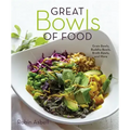 Great Bowls of Food: Grain Bowls, Buddha Bowls, Broth Bowls, and More