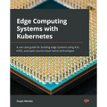 Edge Computing Systems with Kubernetes: A use-case guide for building edge systems using K3s, k3OS, and open source cloud-native technologies