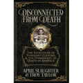 Disconnected from Death: The Evolution of Funeral Customs and the Unmasking of Death in America
