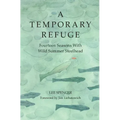 A Temporary Refuge: Fourteen Seasons with Wild Summer Steelhead