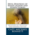 Devil Dolphins of Silver Lagoon and Other Stories: Adventures of a Reluctant Photographer's Assistant