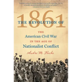 The Revolution of 1861: The American Civil War in the Age of Nationalist Conflict