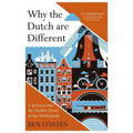 Why the Dutch Are Different: A Journey Into the Hidden Heart of the Netherlands