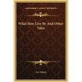 What Men Live By And Other Tales