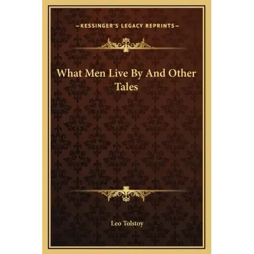 What Men Live By And Other Tales