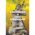 Building on a Sure Foundation