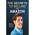 The Secrets to Selling on Amazon: How I Turned Nothing into Millions (Without Advertising, Dropshipping or Private Labeling)
