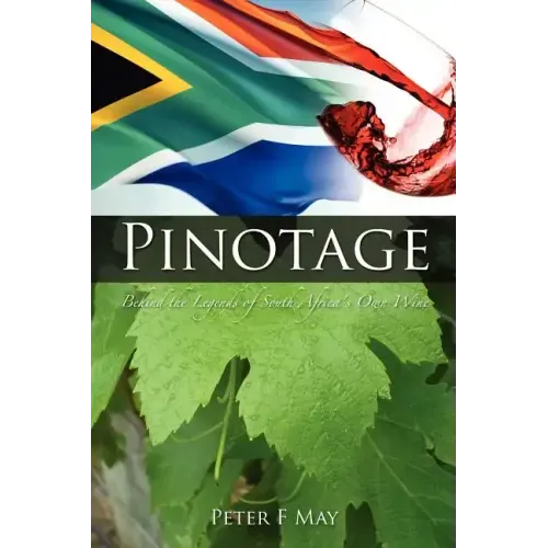 Pinotage: Behind the Legends of South Africa's Own Wine