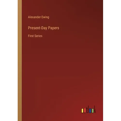 Present-Day Papers: First Series