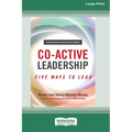 Co-Active Leadership, Second Edition: Five Ways to Lead [Large Print 16 Pt Edition]