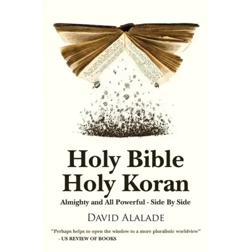 Holy Bible Holy Koran: Almighty and All Powerful - Side By Side