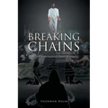 Breaking the Chains: By the Supernatural Power of Jesus