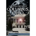 A Haunted History of Columbus, Ohio