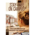 Stay Safe on Campus!: Tips for Prevention, Techniques for Emergencies