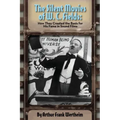 The Silent Movies of W. C. Fields: How They Created The Basis for His Fame in Sound Films