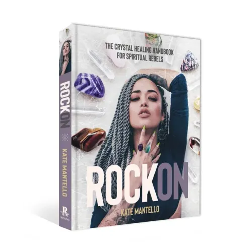 Rock on: The Crystal Healing Handbook for Spiritual Rebels