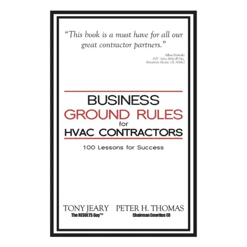 Business Ground Rules for HVAC Contractors: 100 Lessons for Success