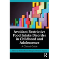 Avoidant Restrictive Food Intake Disorder in Childhood and Adolescence: A Clinical Guide