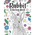 Rabbit Coloring Book: A Cute Adult Coloring Books for Rabbit Owner, Best Gift for Bunny Lovers