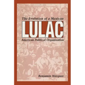 Lulac: The Evolution of a Mexican American Political Organization