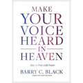 Make Your Voice Heard in Heaven: How to Pray with Power