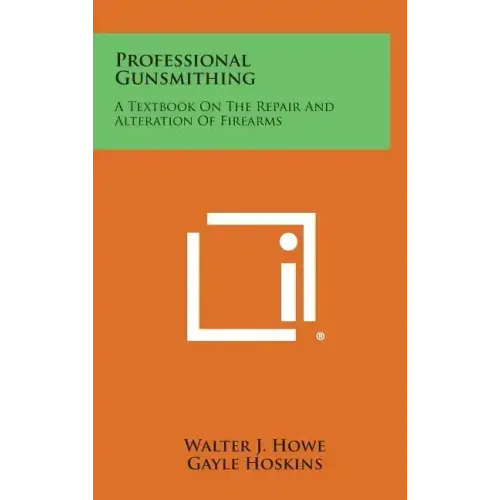 Professional Gunsmithing: A Textbook on the Repair and Alteration of Firearms