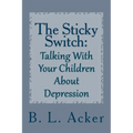 The Sticky Switch: A Book for Explaining Depression to Young Children