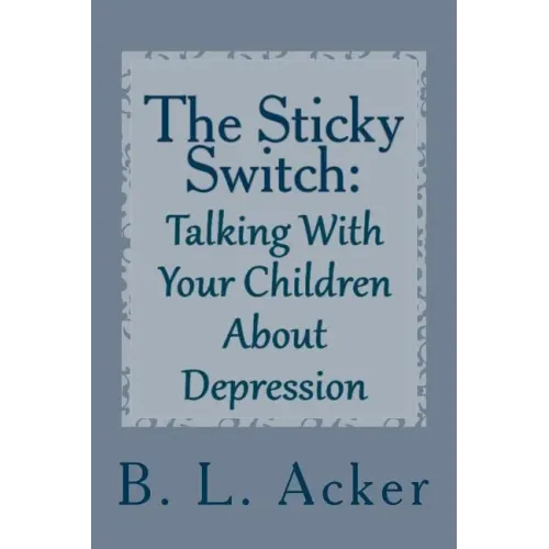 The Sticky Switch: A Book for Explaining Depression to Young Children