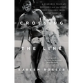 Crossing the Line: A Fearless Team of Brothers and the Sport That Changed Their Lives Forever