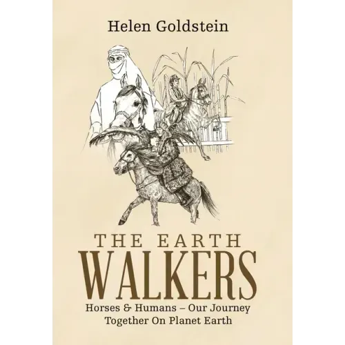 The Earth Walkers: Horses & Humans - Our Journey Together on Planet Earth