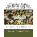 Teacher's Guide and Novel Unit for Piecing Me Together: Lessons on Demand