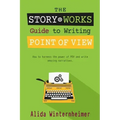 The Story Works Guide to Writing Point of View: How to harness the power of POV and write amazing narratives.