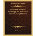 Real Inner Secrets of Psychology and How to Use Creative Thought Power