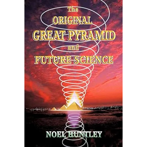 The Original Great Pyramid and Future Science - Paperback