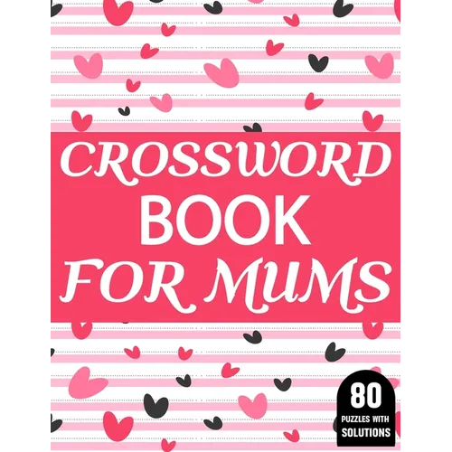 Crossword Book For Mums: Amazing Large Print Crossword Puzzles Book For Senior Women And Mums Puzzle Lovers Supplying 80 Puzzles With Solutions