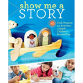 Show Me a Story: 40 Craft Projects and Activities to Spark Children's Storytelling