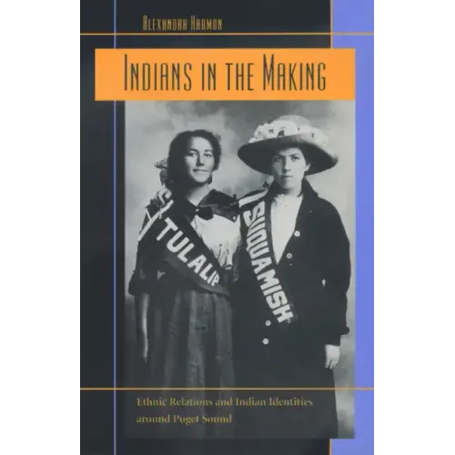 Indians in the Making: Ethnic Relations and Indian Identities Around Puget Sound Volume 3