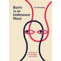 Born in an Unknown Hour: A Selection of Fan Xiaoqing's Short Stories