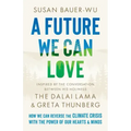 A Future We Can Love: How We Can Reverse the Climate Crisis with the Power of Our Hearts and Minds