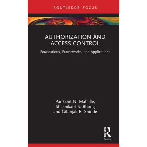 Authorization and Access Control: Foundations, Frameworks, and Applications